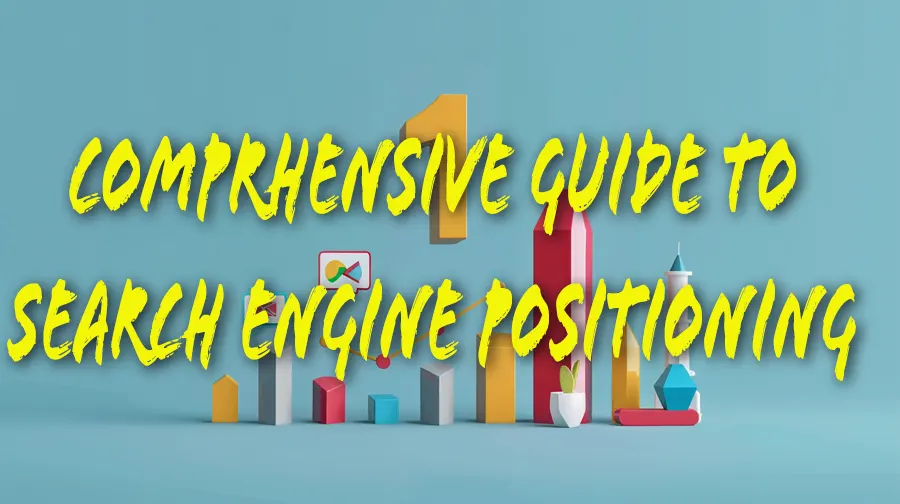 You are currently viewing A Comprehensive Guide for Search Engine Positioning in 2024